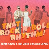 Miss Tammi Savoy    & The Chris Casello Combo - That Rock 'N' Roll Rhythm!