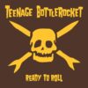 Teenage Bottlerocket – Ready to Roll